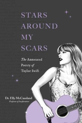 Stars around my scars the annotated poetry of Taylor Swift 