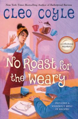 No roast for the weary : a coffeehouse mystery 