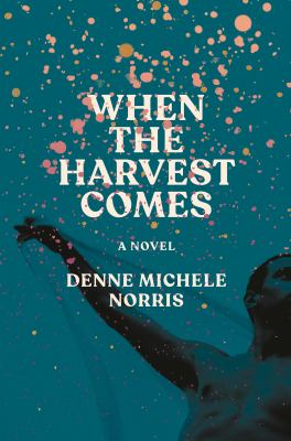 When the harvest comes : a novel 