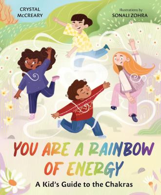 You are a rainbow of energy : a kid's guide to the chakras 