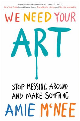 We need your art : stop messing around and make something 
