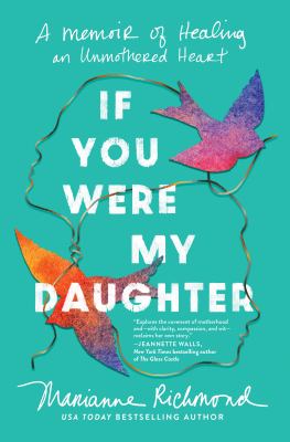 If you were my daughter : a memoir of healing an unmothered heart 