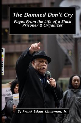 The damned don't cry : pages from the life of a black prisoner & memoirs of an organizer 