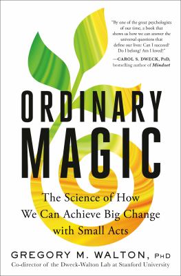 Ordinary magic : the science of how we can achieve big change with small acts  