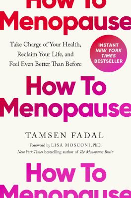 How to menopause : take charge of your health, reclaim your life, and feel even better than before 