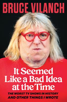 It seemed like a bad idea at the time : the worst TV shows in history and other things I wrote 