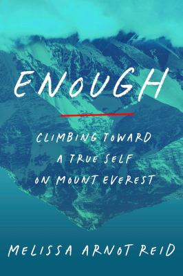 Enough : climbing toward a true self on Mount Everest 