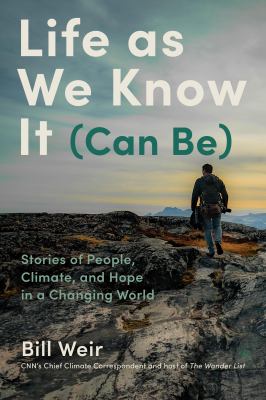 Life as we know it (can be) : stories of people, climate, and hope in a changing world 
