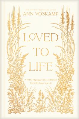 Loved to life ; a 40-day pilgrimage with love Himself that will change your life 