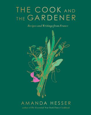 The cook and the gardener : recipes and writings from France 