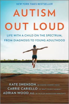 Autism out loud : life with a child on the spectrum, from diagnosis to young adulthood 