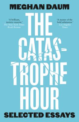The catastrophe hour : selected essays 