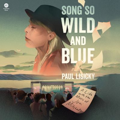 Song so wild and blue A life with the music of joni mitchell.