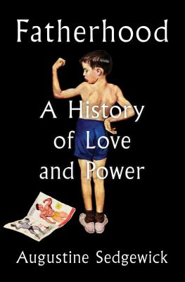 Fatherhood : a history of love and power 