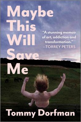 Maybe this will save me : a memoir of art, addiction and transformation 