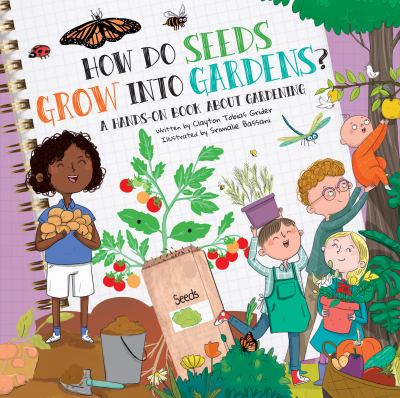 How do seeds grow into gardens? : a hands-on book about gardening 