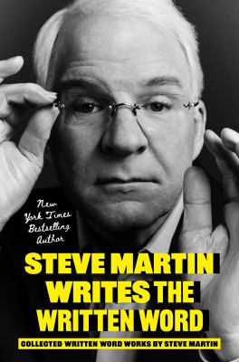 Steve Martin writes the written word : collected written word works 