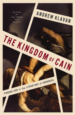 The kingdom of Cain : finding God in the literature of darkness 