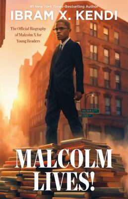 Malcolm lives! : the official biography of Malcolm X for young readers 
