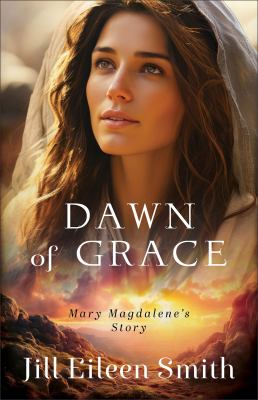 Dawn of Grace : Mary Magdalene's Story