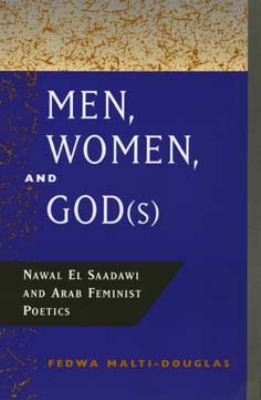 Men, women, and God(s) : Nawal El Saadawi and Arab feminist poetics 