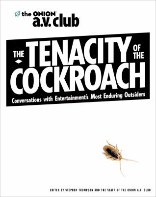 The tenacity of the cockroach : conversations with entertainment's most enduring outsiders 