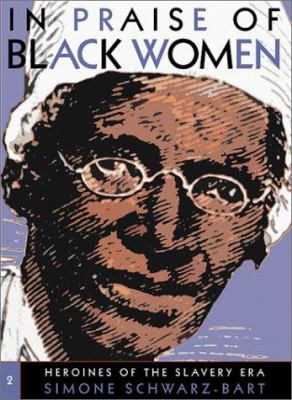In praise of black women. Vol. 2, Heroines of the slavery era 