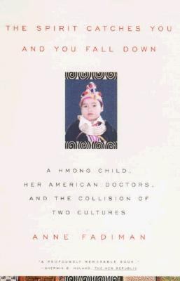 The spirit catches you and you fall down : a Hmong child, her American doctors, and the collision of two cultures 