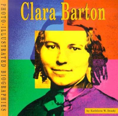 Clara Barton, a photo-illustrated biography / by Kathleen W. Deady.
