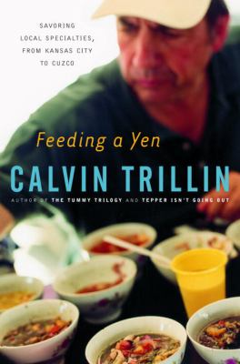 Feeding a yen : savoring local specialities, from Kansas City to Cuzco 