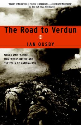 The road to Verdun : World War I's most momentous battle and the folly of nationalism 