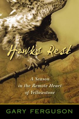 Hawks rest : a season in the remote heart of Yellowstone 