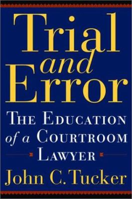 Trial and error : the education of a courtroom lawyer 