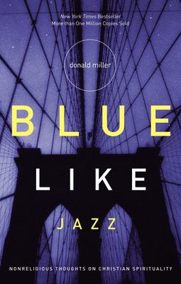 Blue like jazz : nonreligious thoughts on Christian spirituality 