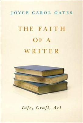 The faith of a writer : life, craft, art 