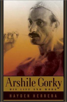 Arshile Gorky : his life and work 