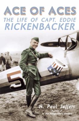 Ace of aces : the life of captain Eddie Rickenbacker 