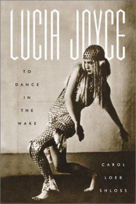 Lucia Joyce : to dance in the wake 
