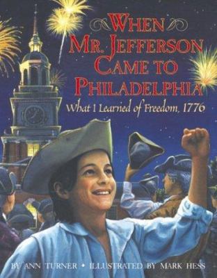 When Mr. Jefferson came to Philadelphia : what I learned of freedom, 1776 