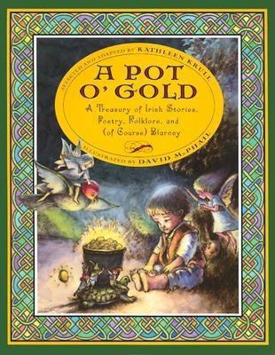 A pot o' gold : a treasury of Irish stories, poetry, folklore, and (of course) blarney 