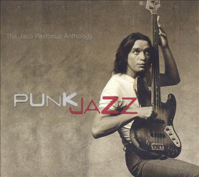 Punk jazz the Jaco Pastorius anthology.
