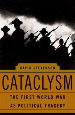 Cataclysm : the First World War as political tragedy 