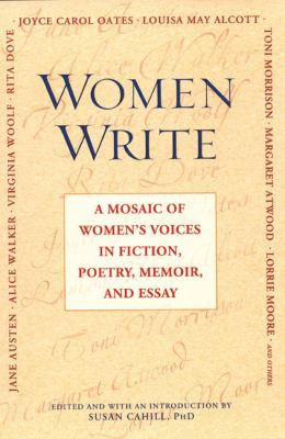 Women write : a mosaic of women's voices in fiction, poetry, memoir, and essay 