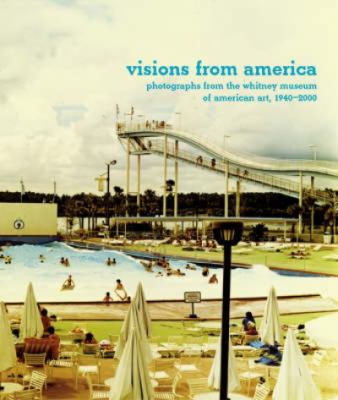 Visions from America : photographs from the Whitney Museum of American Art, 1940-2001 