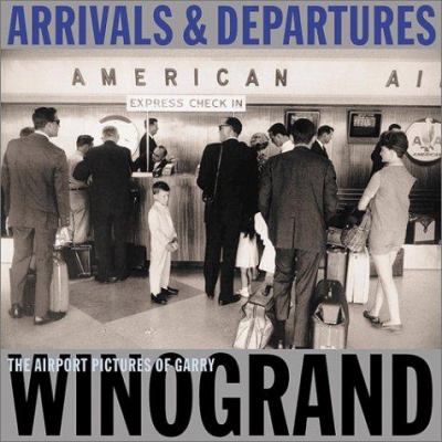 Arrivals & departures : the airport pictures of Garry Winogrand 