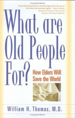 What are old people for? : how elders will save the world 
