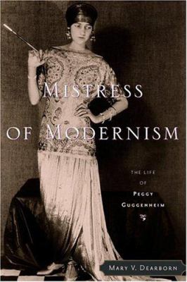 Mistress of modernism : the life of Peggy Guggenheim 