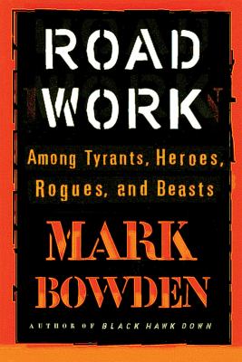 Road work : among tyrants, heroes, rogues, and beasts 