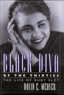 Black diva of the thirties : the life of Ruby Elzy 