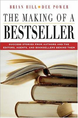 The making of a bestseller : success stories from authors and the editors, agents, and booksellers behind them 